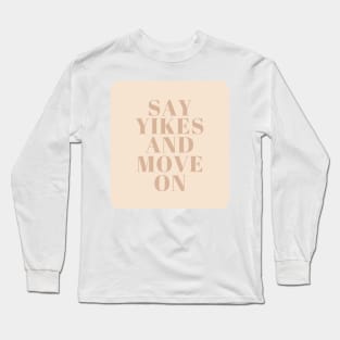 Say Yikes And Move On - Beige Quotes Aesthetic Long Sleeve T-Shirt